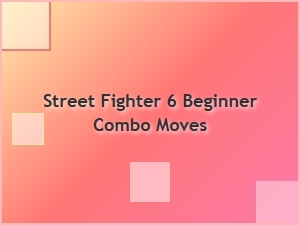 Street Fighter 6 Beginner Combo Moves