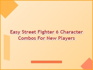 Easy Street Fighter 6 Quick Start Combos for New Players