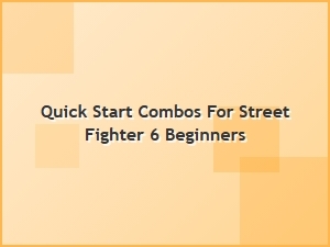 Quick Start Combos for Street Fighter 6 Beginners