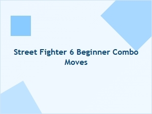 Street Fighter 6 Beginner Combo Moves